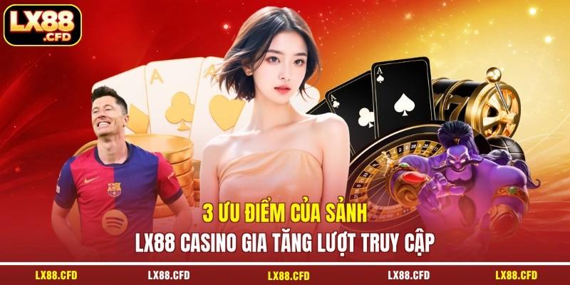 3 ưu điểm của sảnh LX88 casino gia tăng lượt truy cập 3 ưu điểm của sảnh LX88 casino gia tăng lượt truy cập