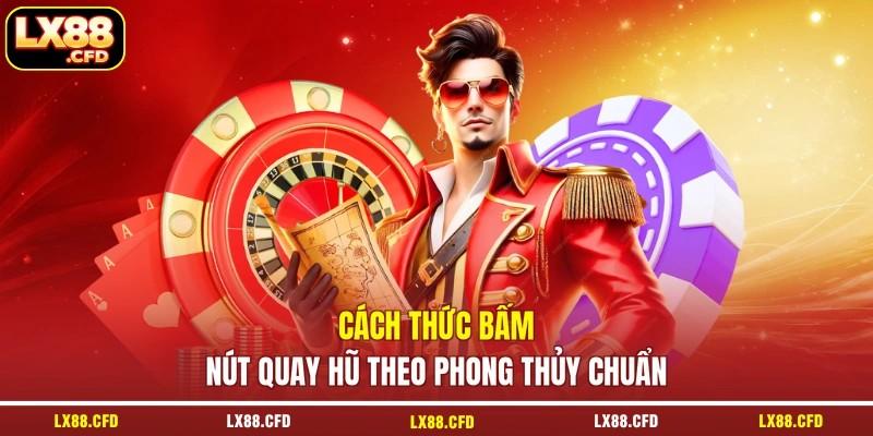 Cách thức bấm nút quay hũ theo phong thủy chuẩn