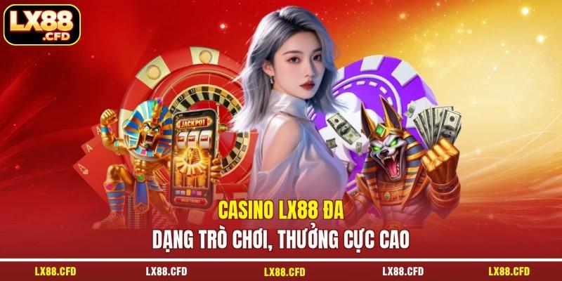 Casino LX88 đa dạng trò chơi, thưởng cực cao
