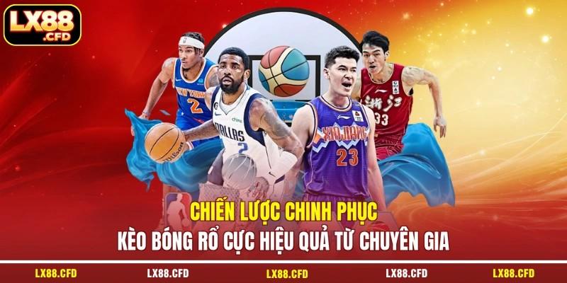 Chiến lược chinh phục kèo bóng rổ cực hiệu quả từ chuyên gia