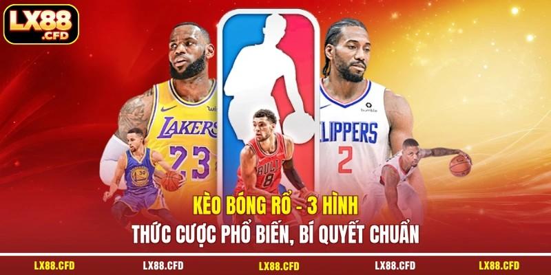 Kèo Bóng Rổ - 3 Hình Thức Cược Phổ Biến, Bí Quyết Chuẩn
