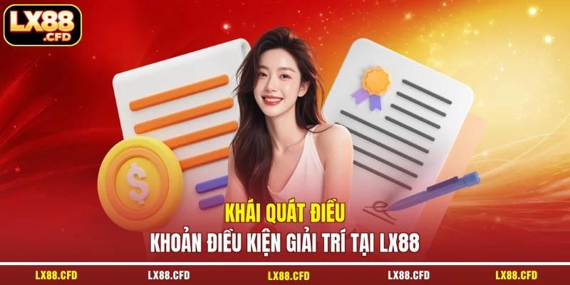 Khái quát điều khoản điều kiện giải trí tại LX88