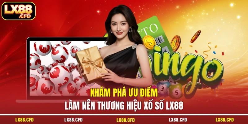Khám phá ưu điểm làm nên thương hiệu xổ số LX88 Khám phá ưu điểm làm nên thương hiệu xổ số LX88