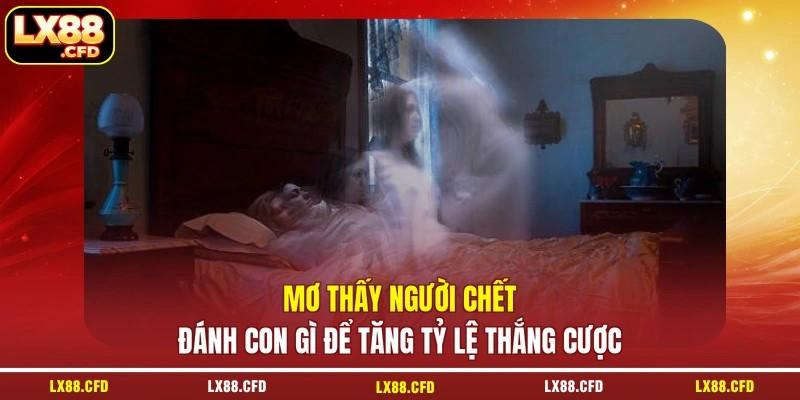 Mơ Thấy Người Chết Đánh Con Gì Để Tăng Tỷ Lệ Thắng Cược