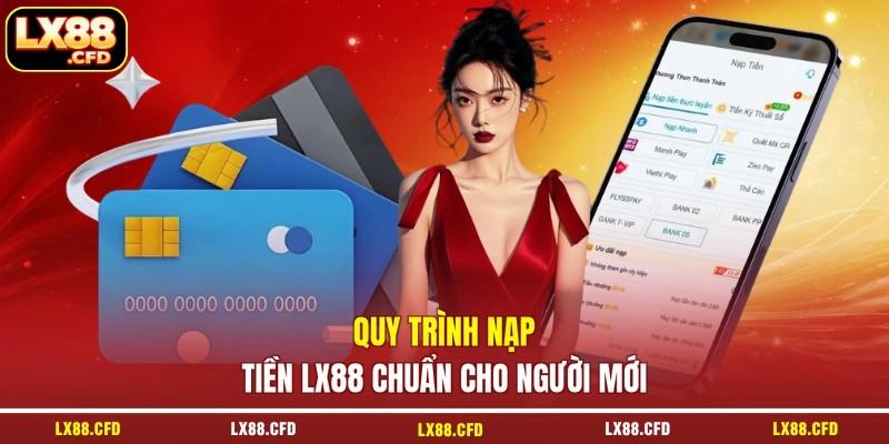 Quy trình nạp tiền LX88 chuẩn cho người mới