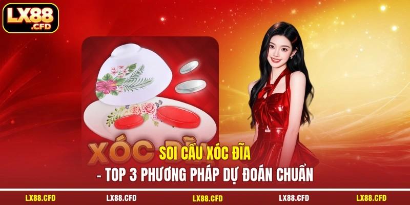 Soi Cầu Xóc Đĩa - Top 3 Phương Pháp Dự Đoán Chuẩn