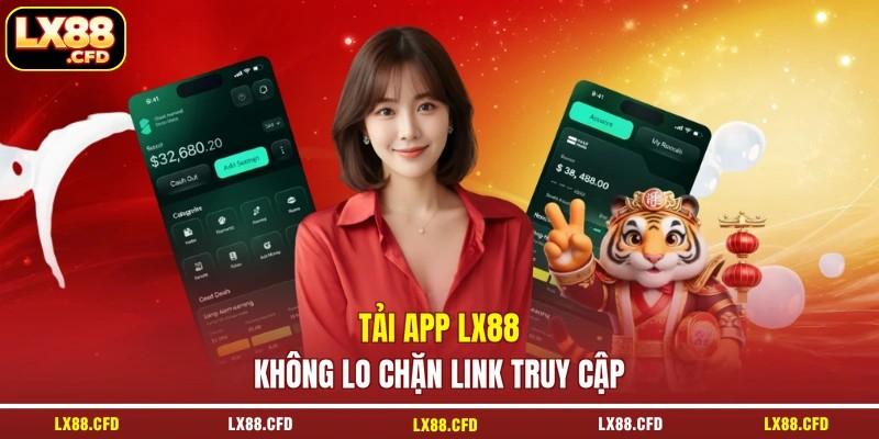 Tải app LX88 không lo chặn link truy cập