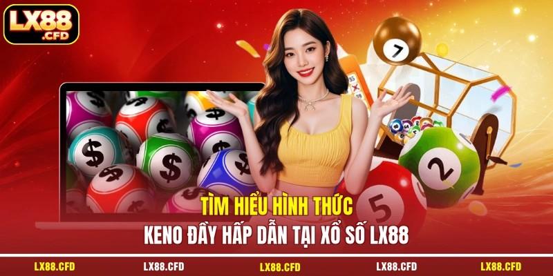 Tìm hiểu hình thức Keno đầy hấp dẫn tại xổ số LX88 Tìm hiểu hình thức Keno đầy hấp dẫn tại xổ số LX88