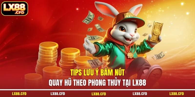 Tips lưu ý bấm nút quay hũ theo phong thủy tại LX88